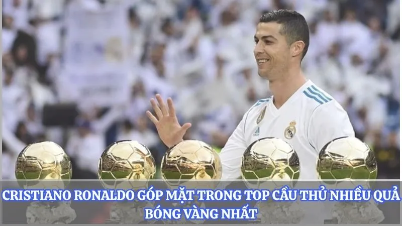 Cristiano Ronaldo góp mặt trong top cầu thủ nhiều quả bóng vàng nhất