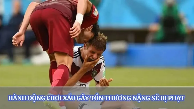 Hành động chơi xấu gây tổn thương nặng sẽ bị phạt