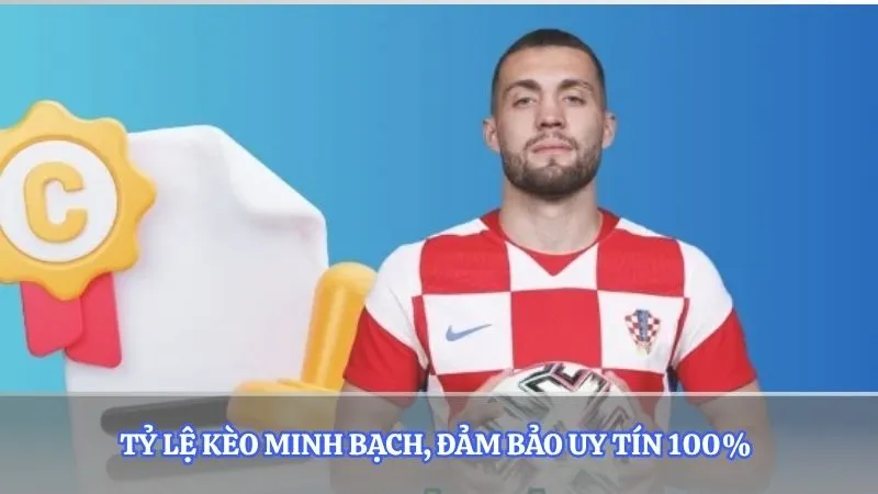 Tỷ lệ kèo minh bạch, đảm bảo uy tín 100%